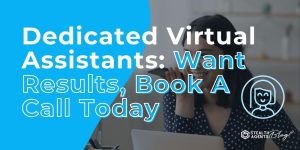 Dedicated Virtual Assistants: Want Results, Book A Call Today