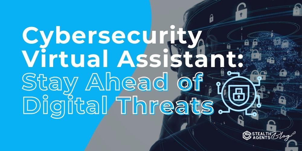 Cybersecurity Virtual Assistant: Stay Ahead of Digital Threats