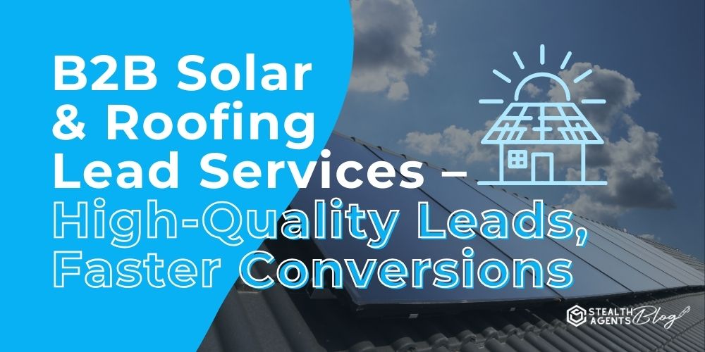B2B Solar & Roofing Lead Services – High-Quality Leads, Faster Conversions