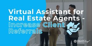 Virtual Assistant for Real Estate Agents - Increase Client Referrals