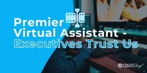 Premier Virtual Assistant - Executives Trust Us