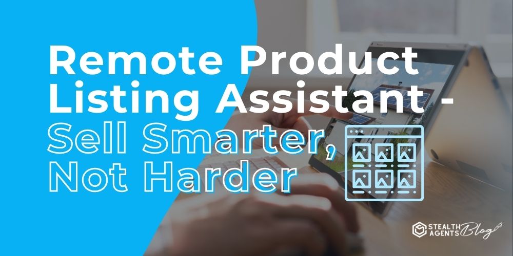 Remote Product Listing Assistant - Sell Smarter, Not Harder