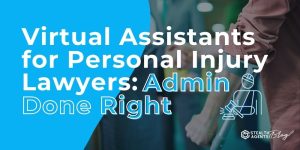 Virtual Assistants for Personal Injury Lawyers: Admin Done Right