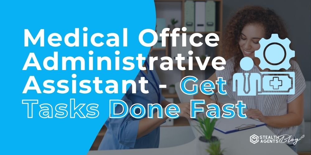 Medical Office Administrative Assistant - Get Tasks Done Fast