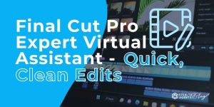 Final Cut Pro Expert Virtual Assistant - Quick, Clean Edits