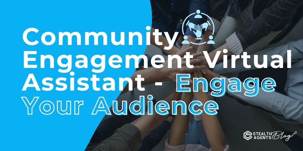 Community Engagement Virtual Assistant - Engage Your Audience