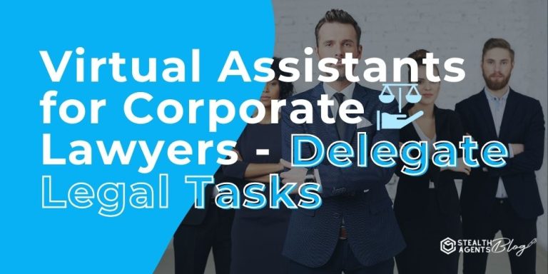 Virtual Assistants for Corporate Lawyers - Delegate Legal Tasks