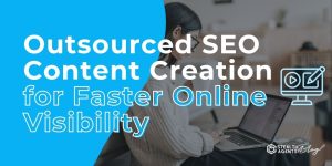 Outsourced SEO Content Creation for Faster Online Visibility