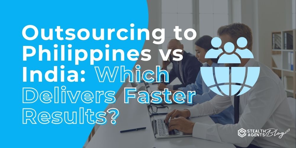 Outsourcing to Philippines vs India: Which Delivers Faster Results?