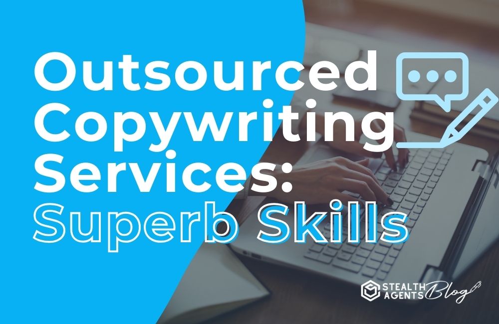 Outsourced Copywriting Services: Superb Skills