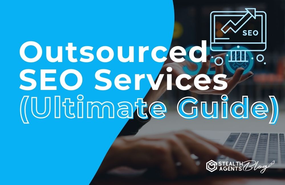 Outsourced SEO Services (Ultimate Guide)