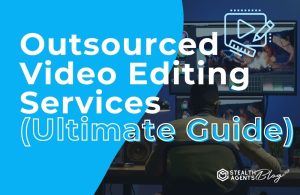 Outsourced Video Editing Services (Ultimate Guide)