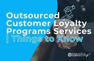 Outsourced Customer Loyalty Programs Services | Things to Know