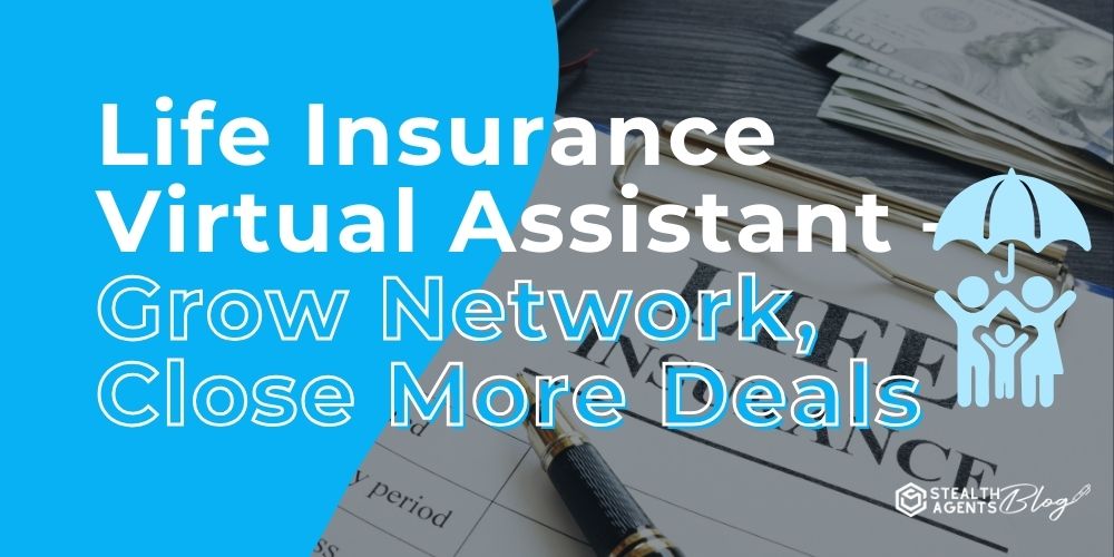 Life Insurance Virtual Assistant – Grow Network, Close More Deals