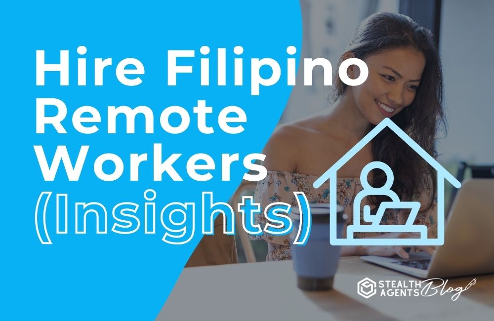 Hire Filipino Remote Workers (Insights)