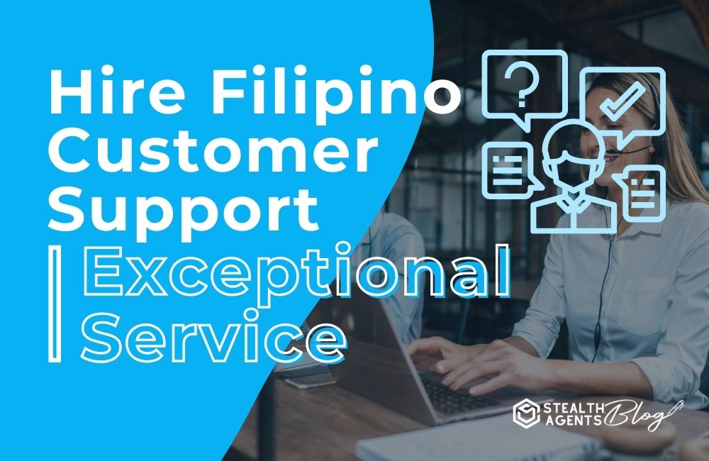 Hire Filipino Customer Support | Exceptional Service