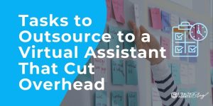 Tasks to Outsource to a Virtual Assistant That Cut Overhead