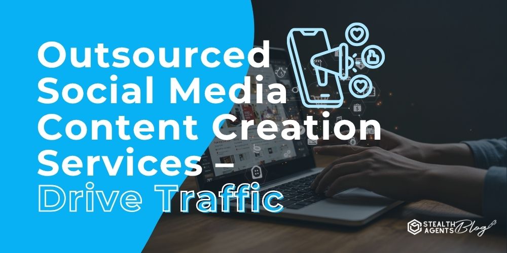 Outsourced Social Media Content Creation Services – Drive Traffic