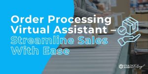 Order Processing Virtual Assistant – Streamline Sales With Ease