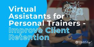 Virtual Assistants for Personal Trainers - Improve Client Retention