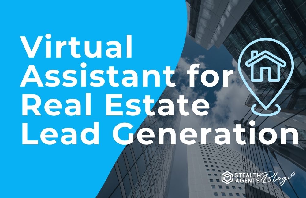 Virtual Assistant for Real Estate Lead Generation