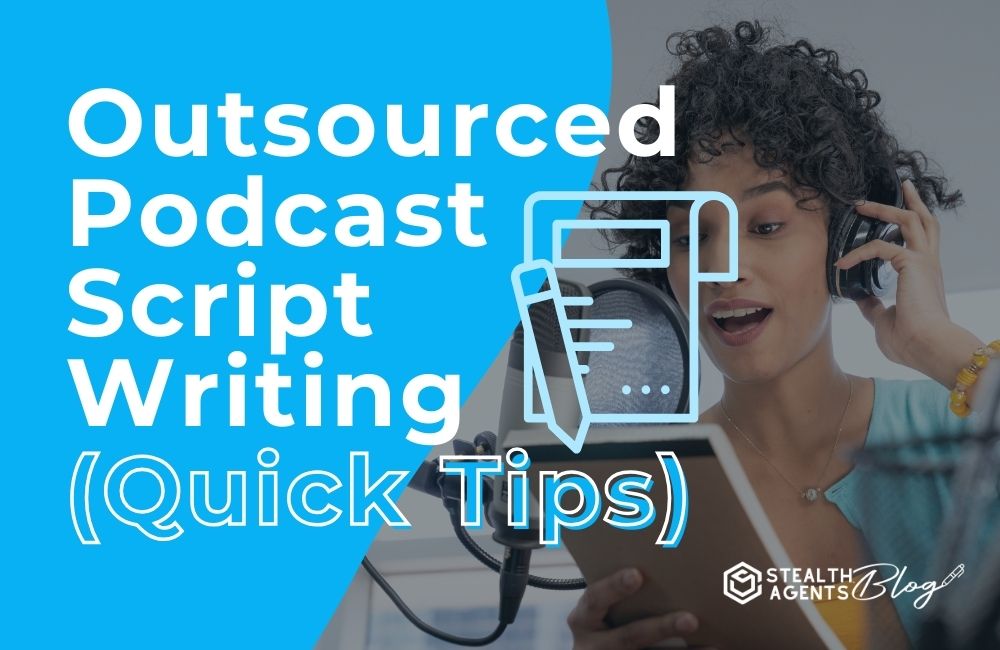 Outsourced Podcast Script Writing: Quick Tips