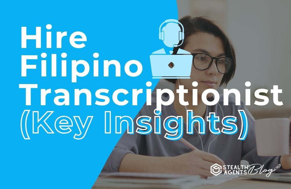 Hire Filipino Transcriptionist (Key Insights)