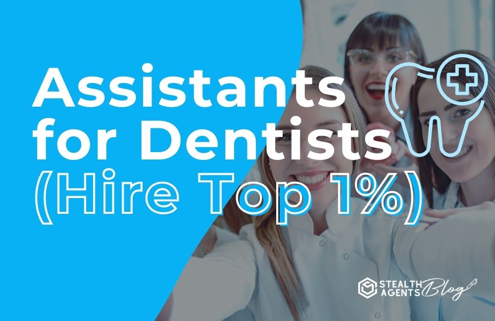 Assistants for Dentists (Hire Top 1%)