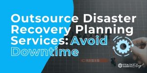 Outsource Disaster Recovery Planning Services: Avoid Downtime