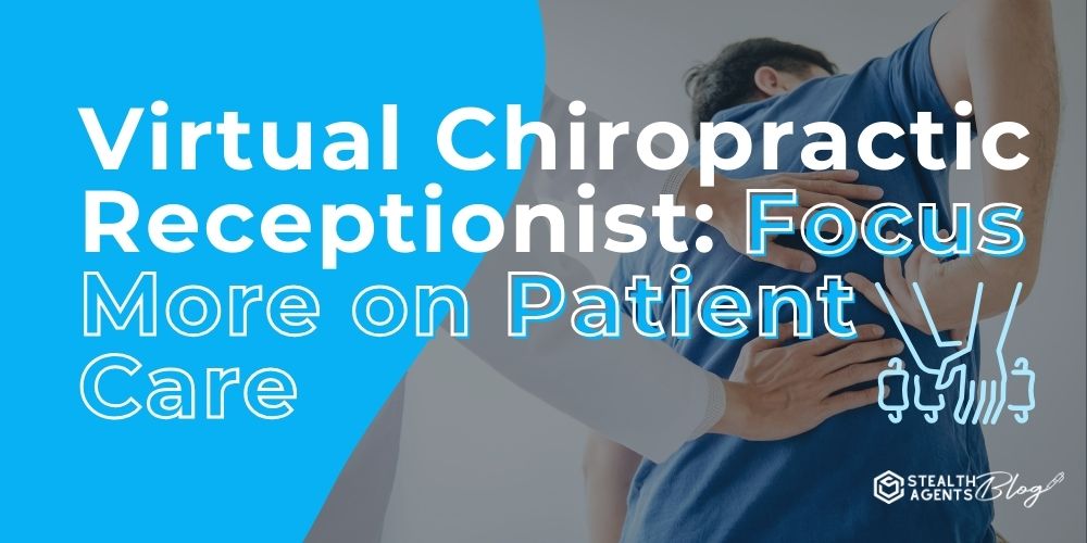 Virtual Chiropractic Receptionist: Focus More on Patient Care