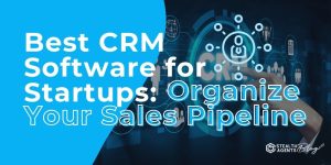 Best CRM Software for Startups: Organize Your Sales Pipeline