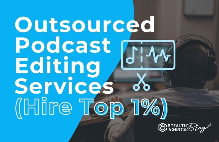 Outsourced Podcast Editing Services (Hire Top 1%)