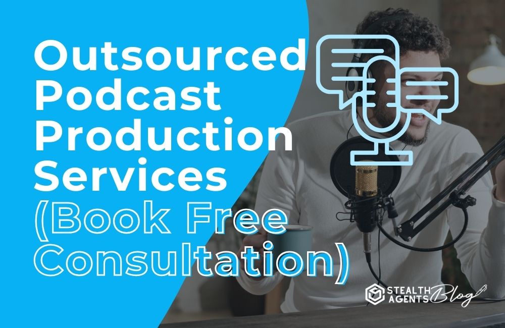 Outsourced Podcast Production Services (Book Free Consultation)