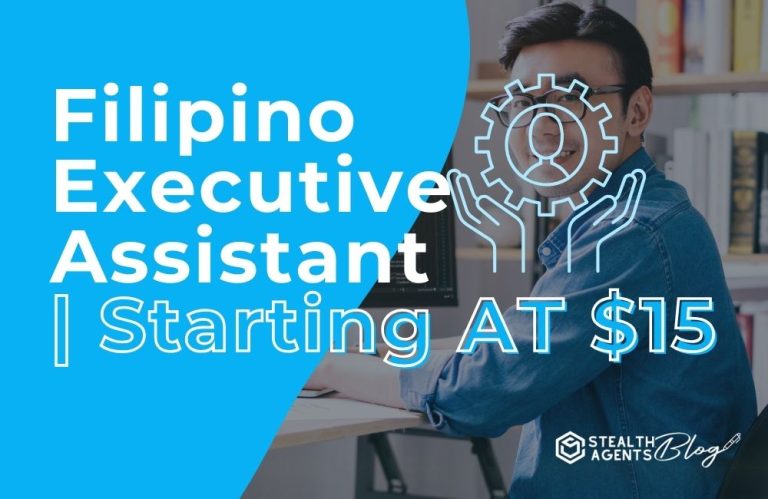 Filipino Executive Assistant | Starting AT $15