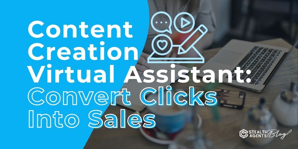 Content Creation Virtual Assistant: Convert Clicks Into Sales