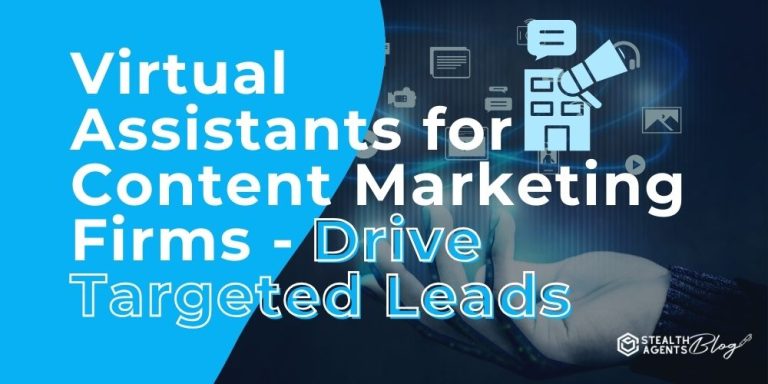 Virtual Assistants for Content Marketing Firms - Drive Targeted Leads