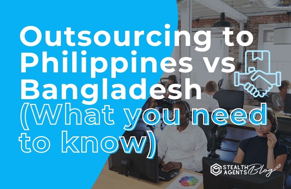 Outsourcing to Philippines vs Bangladesh (What you need to know)