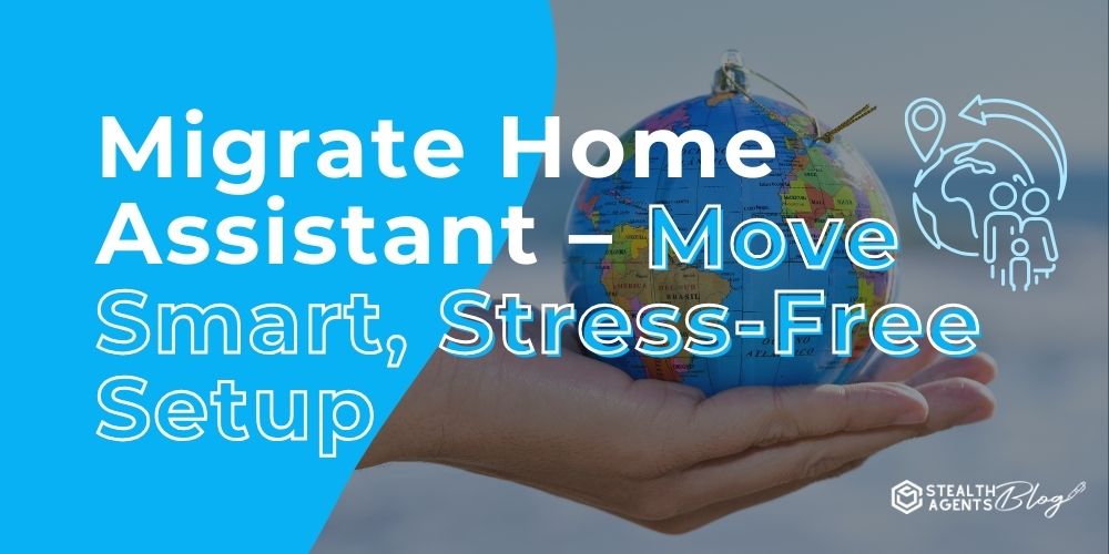 Migrate Home Assistant – Move Smart, Stress-Free Setup