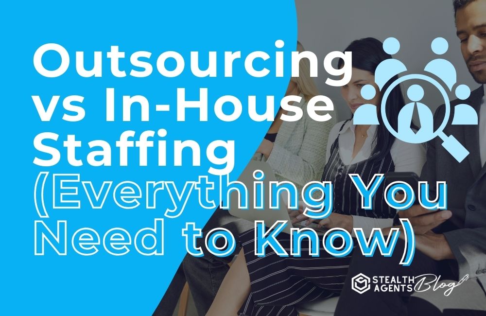 Outsourcing vs In-House Staffing (Everything You Need to Know)