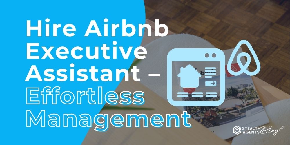 Hire Airbnb Executive Assistant – Effortless Management