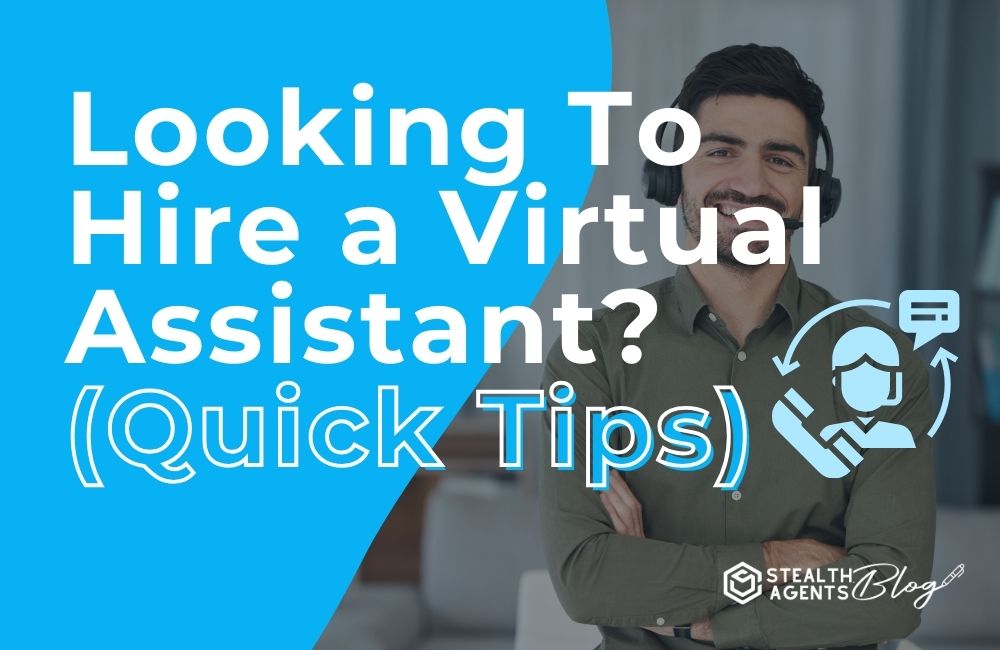 Looking To Hire a Virtual Assistant? (Quick Tips)