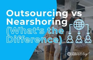 Outsourcing vs Nearshoring (What's the Difference)