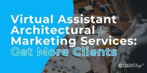 Virtual Assistant Architectural Marketing Services: Get More Clients