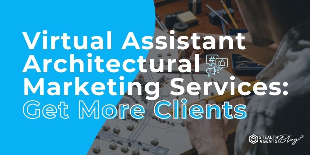 Virtual Assistant Architectural Marketing Services: Get More Clients