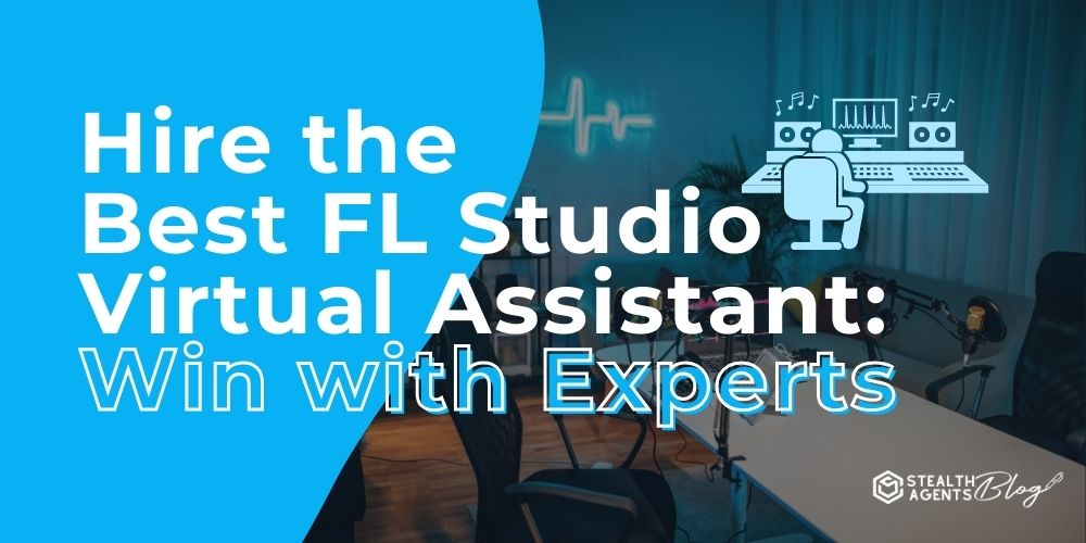 Hire the Best FL Studio Virtual Assistant: Win with Experts