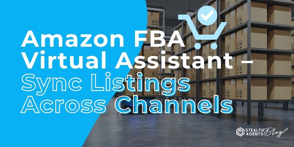 Amazon FBA Virtual Assistant - Sync Listings Across Channels