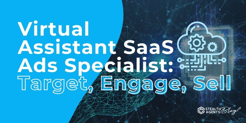 Virtual Assistant SaaS Ads Specialist: Target, Engage, Sell