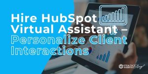 Hire HubSpot Virtual Assistant - Personalize Client Interactions