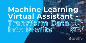 Machine Learning Virtual Assistant - Transform Data into Profits