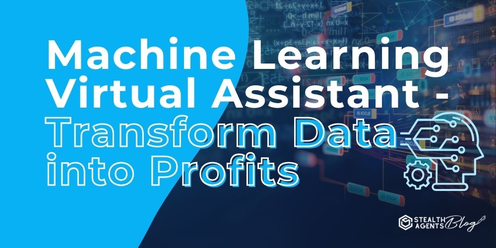 Machine Learning Virtual Assistant - Transform Data into Profits